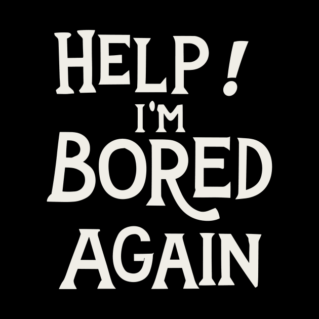 Help I am bored again by Kingrocker Clothing