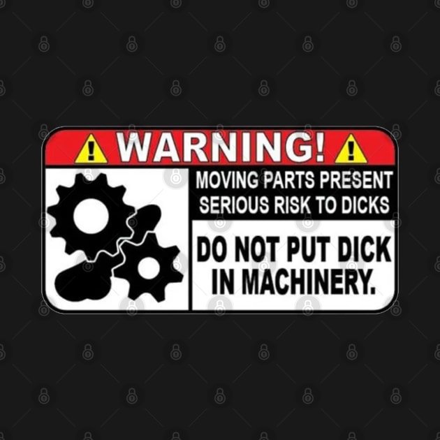 Warning Do Not Put Dick In Machinery by  The best hard hat stickers 