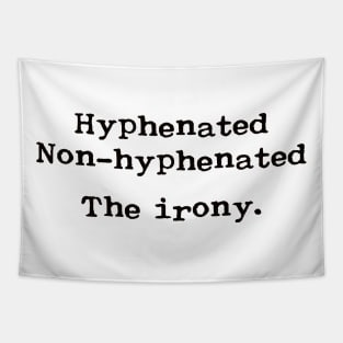 Hyphenated. Non-hyphenated. The irony. Tapestry