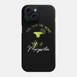 yes give me more margarita Phone Case