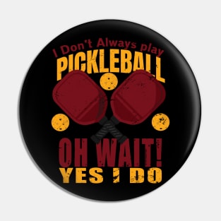 i dont always play pickleball Pin