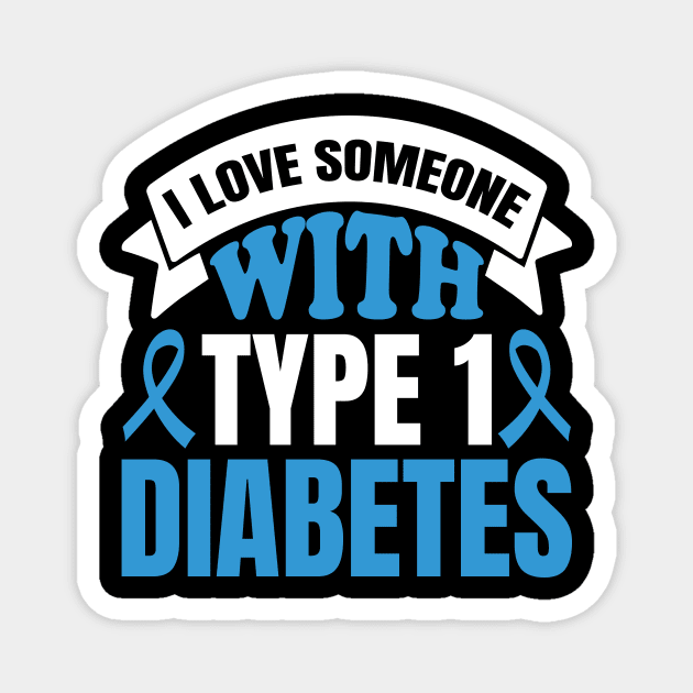 I Love Someone With Type 1 Diabetes Magnet by Barang Alus