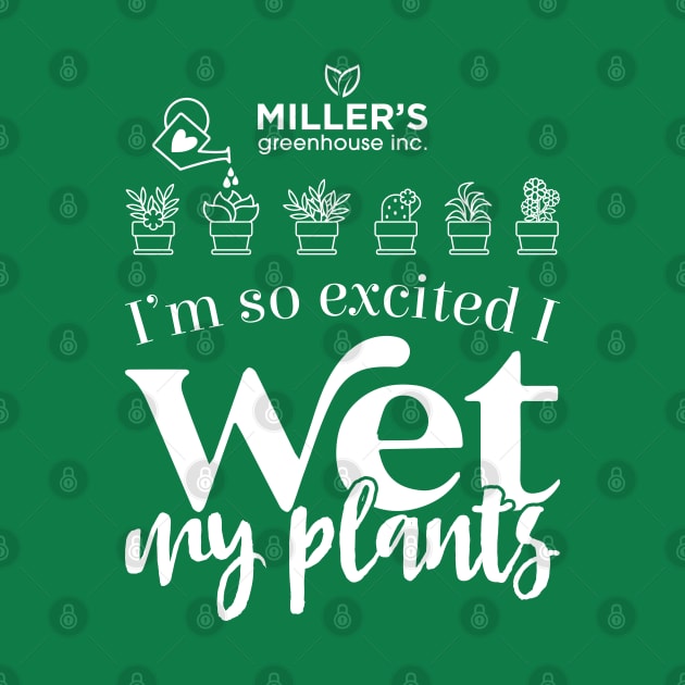 I wet my plants - Millers Greenhouse by Creative Style Studios