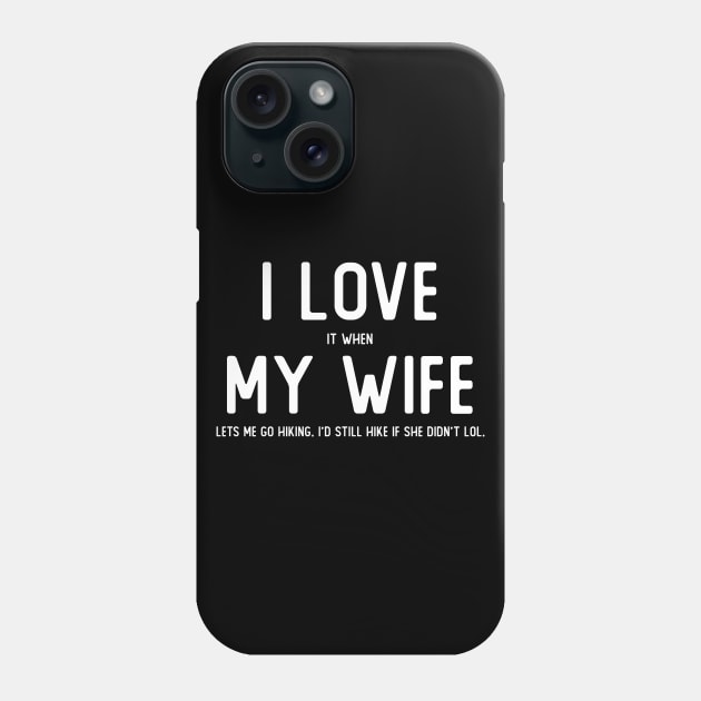 I LOVE it when MY WIFE lets me go hiking Phone Case by giovanniiiii