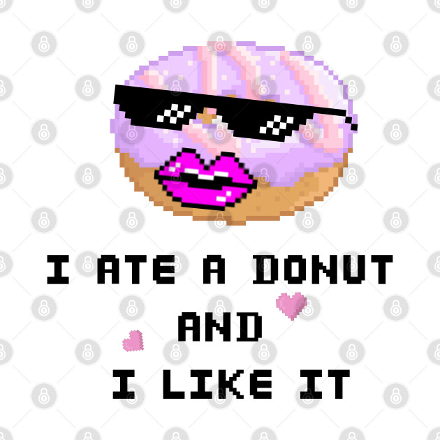 I ate a Donut and I LIKE IT by TrendsCollection