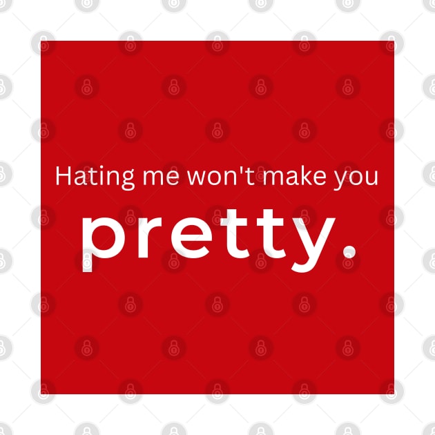 Hating Me Wont Make You Pretty. (red) by ArtifyAvangard