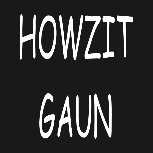 Howzit Gaun, transparent by kensor