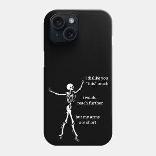 Sassy Skeleton: "I Dislike You" Phone Case