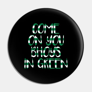 COME ON YOU BHOYS IN GREEN, Glasgow Celtic Football Club Green and White Text Design Pin