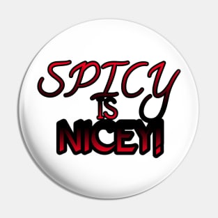 Spicy Is Nicey Pin