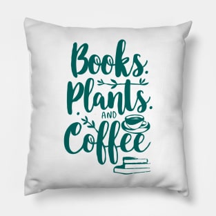 Books Plants and Coffee, Funny Quote Pillow