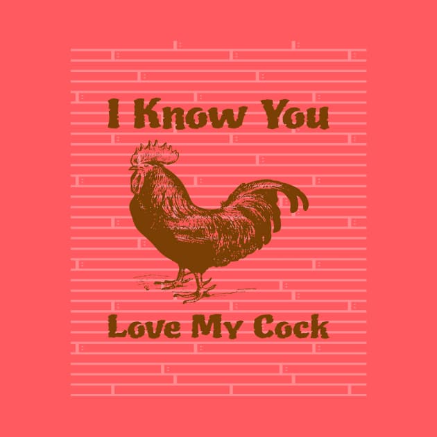 I Know You Love My Cock by jerranne