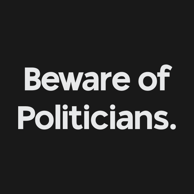 Beware of Politicians by calebfaires