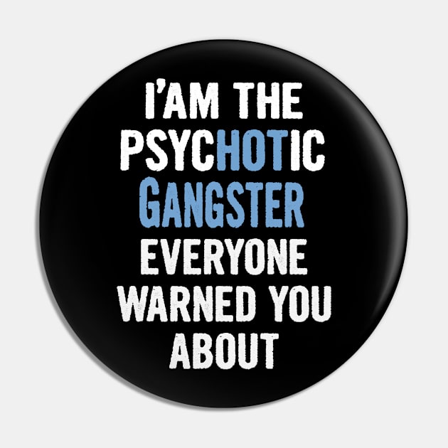 Tshirt Gift For Gangsters - Psychotic Pin by divawaddle