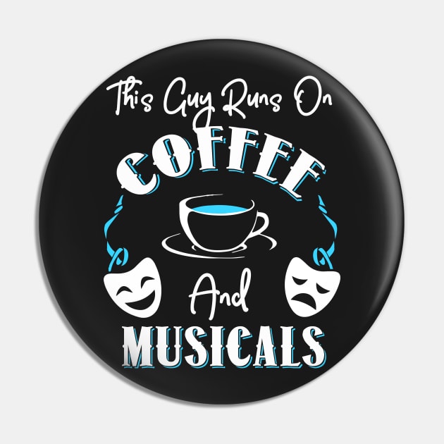 This Guy Runs On Coffee and Musicals Pin by KsuAnn