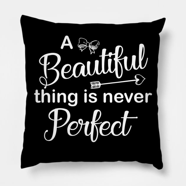 A Beautiful Thing Is Never Perfect Pillow by jverdi28