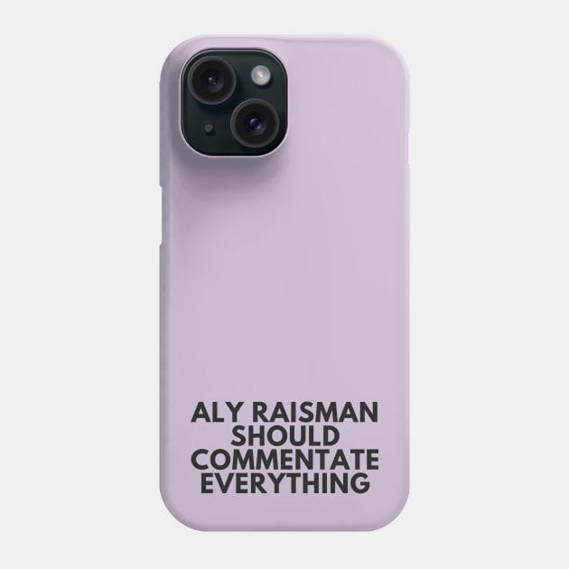 Aly Raisman Should Commentate Everything (Black text) Phone Case by Half In Half Out Podcast