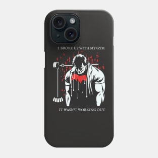 I Broke Up With My Gym, It Wasn't Working Out! Phone Case