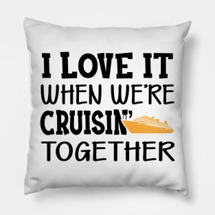 Cruise - I love it when we're cruisin' together Pillow