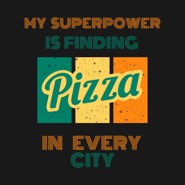 My SuperPower Is Finding Pizza In Every City Funny Pizza Lovers Chefs Gift by Positive Designer