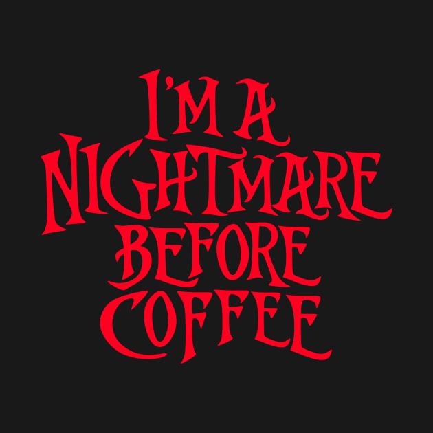 I'm A Nightmare Before Coffee by guitar75