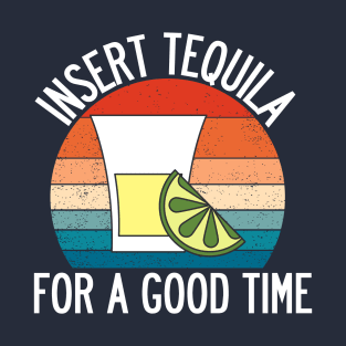 Insert Tequila For A Good Time T-Shirt