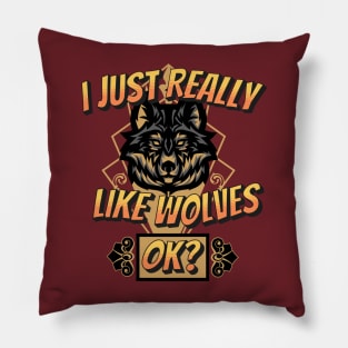 I Just Really Like Wolves, OK? Pillow