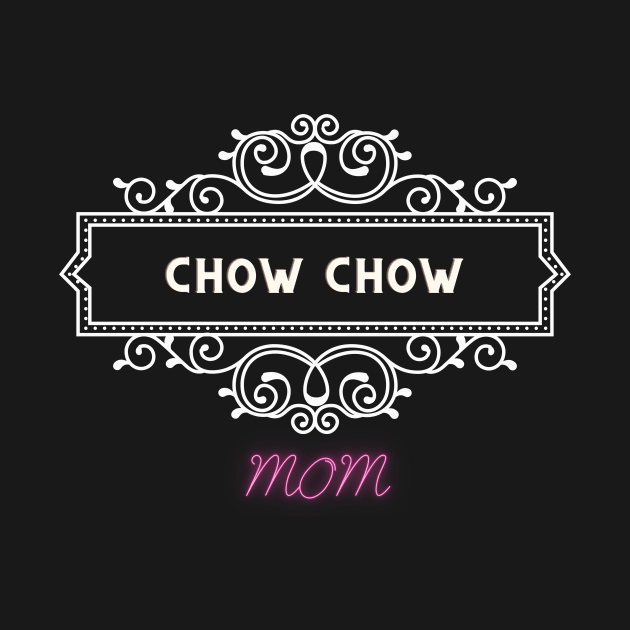 Chow chow - dog moms by Fabled Rags 