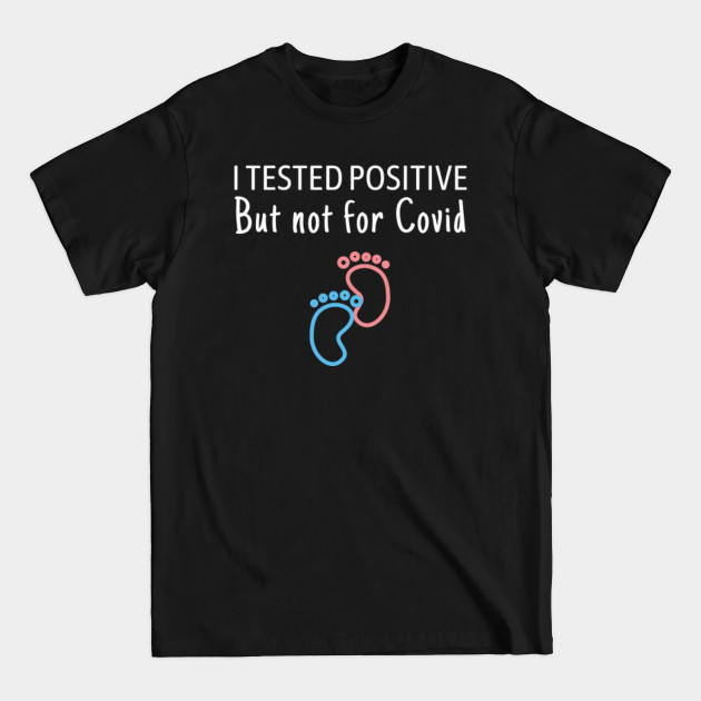 Discover Tested Positive But Not For Covid Funny Pregnancy - Pregnancy Humor - T-Shirt