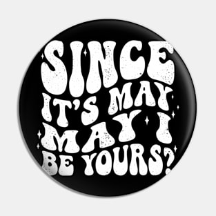 Since it's May, may I be yours? Spring Romance Pun Pin