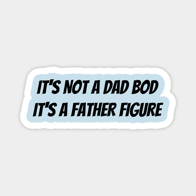 It’s not a dad bod it’s a father figure Magnet by Jo3Designs