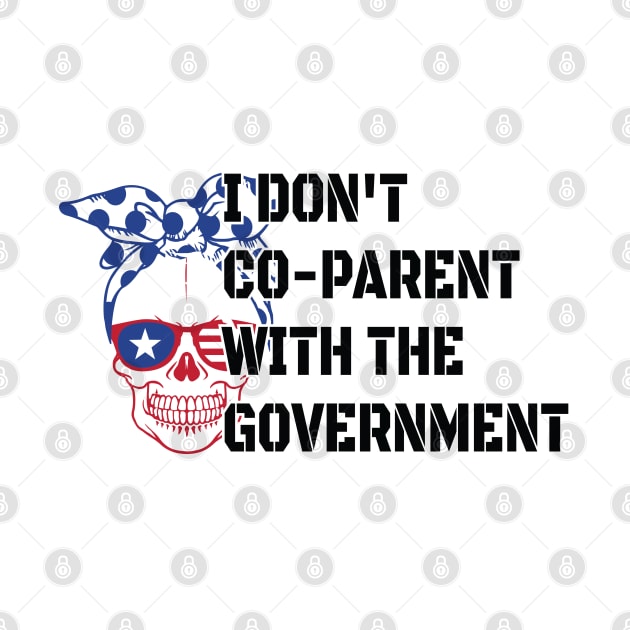 Skull I Don't Co-Parent With The Government / Funny Parenting Libertarian Mom / Co-Parenting Libertarian Saying Gift by WassilArt