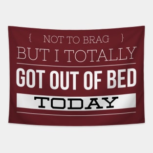 Not to Brag, but I totally got out of Bed today Tapestry