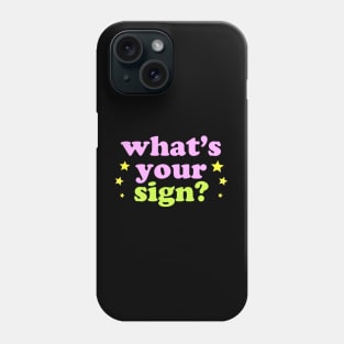 What's your sign? Phone Case