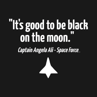 Space Force It's Good To Be Black On The Moon T-Shirt