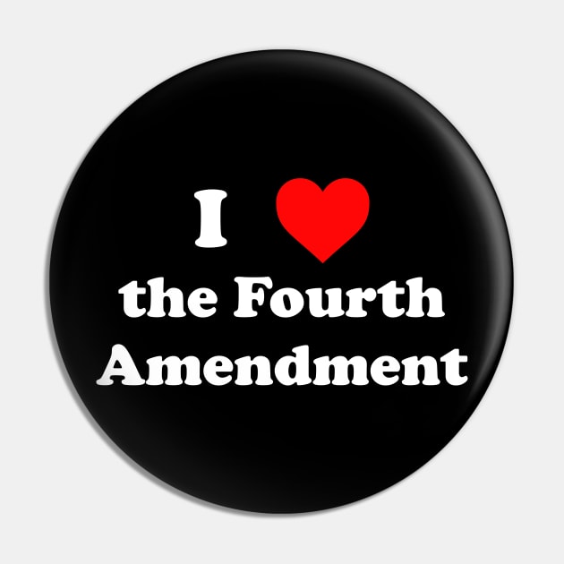 I Love The Fourth Amendment Pin by GrayDaiser
