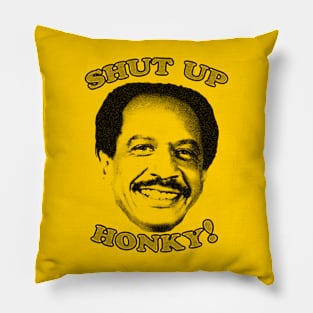 Shut Up Honky! Pillow