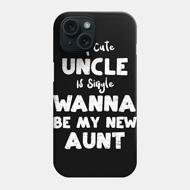 My Cute Uncle Is Single Wanna Be My New Aunt Phone Case by Designs By Jnk5