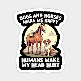 dogs and horses make me happy humans make my head hurt Magnet