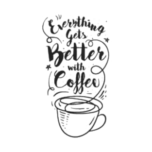 Everything gets better with coffee, a Coffee Lover gift idea T-Shirt