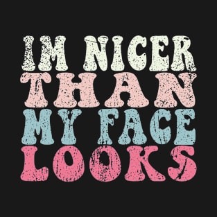 I'm Nicer Than My Face Looks Funny T-Shirt