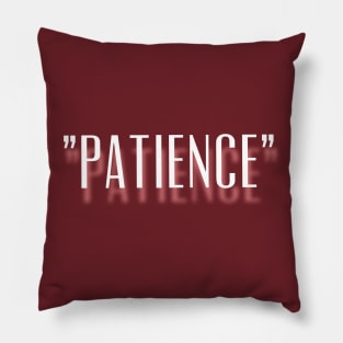 "Patience" is the Key New Design Pillow