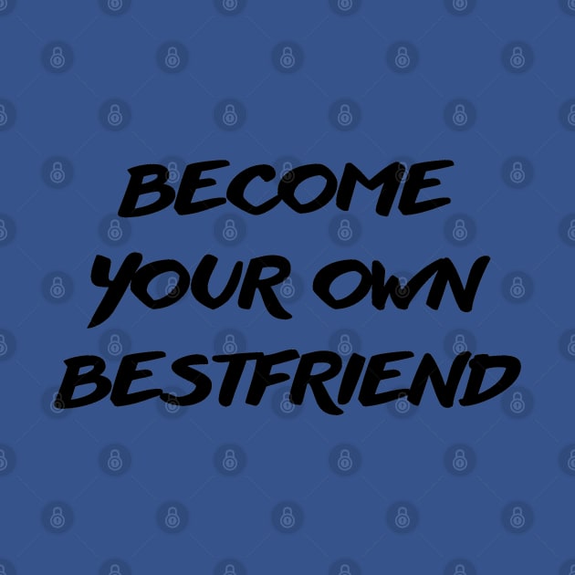 become your own bestfriend by mdr design