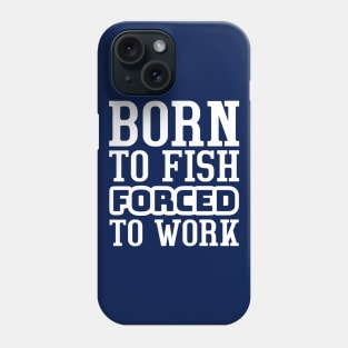 Born to fish, forced to work Phone Case