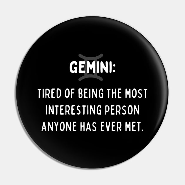 Gemini Zodiac signs quote - Tired of being the most interesting person anyone has ever met Pin by Zodiac Outlet