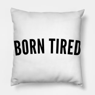 Born Tired. Always Tired. Insomniac. Perfect for Overtired Sleep Deprived People. Funny I Need Sleep Saying Pillow