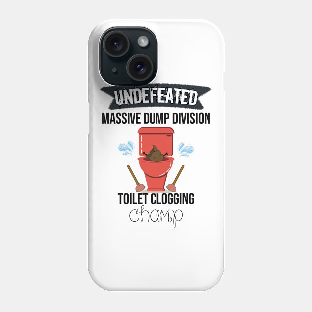 Undefeated Massive Dump Division Toilet Clogging Champ Phone Case by NoBreathJustArt