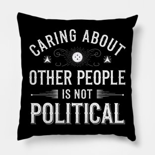 Caring About Other People Is Not Political- This is a perfect gift for activists, teachers, healthcare workers, and anyone who believes in the power of empathy, kindness, and equality. Pillow