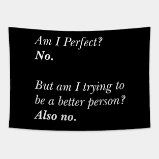 Am I Perfect? No. Am I Trying To Be A Better Person? Also No. Tapestry