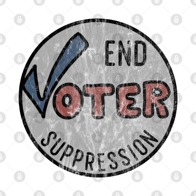 End Voter Suppression (distressed) by Slightly Unhinged